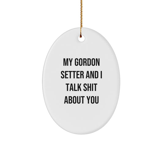 Funny Gifts from Men to Gordon Setter Dog Owners, Oval Ornament with Humorous Quote, Christmas Unique Gifts - Image 1