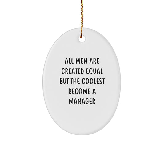 Funny Manager Oval Ornament Gifts from Men or Women for Christmas Unique Presents for the Office Leader, 'All Men Are Created Equal But The Coolest Become A Manager' - Image 1