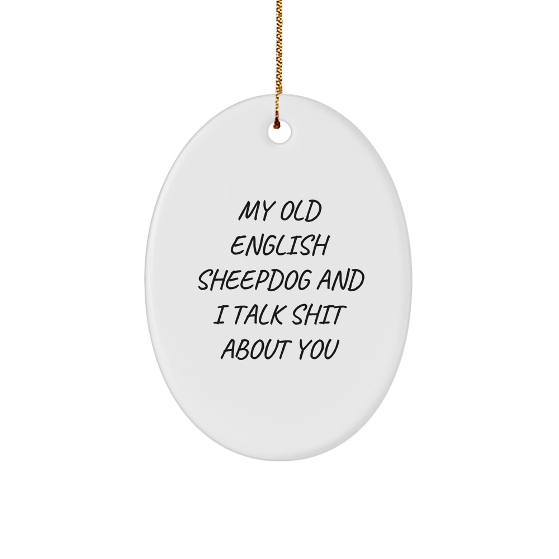 Funny Old English SheepDog Oval Ornament Gifts for Men - 'My Old English Sheepdog And I Talk Shit About You' - Gifts from Friends to Christmas Unique Gifts for Old English SheepDog Lovers - Image 1