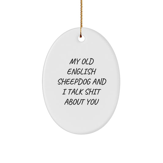 Funny Old English SheepDog Oval Ornament Gifts for Men - 'My Old English Sheepdog And I Talk Shit About You' - Gifts from Friends to Christmas Unique Gifts for Old English SheepDog Lovers - Image 1