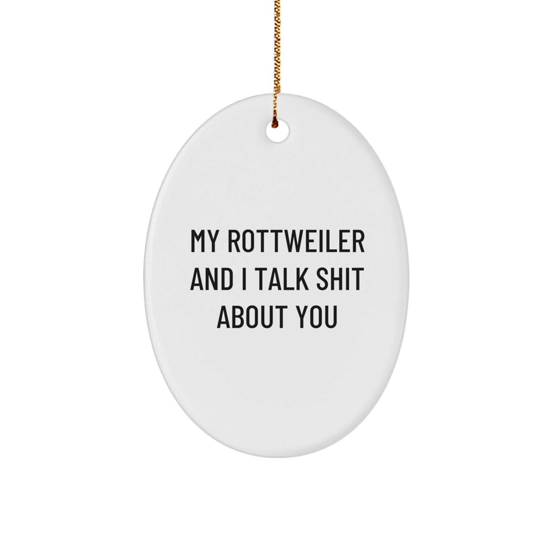 Funny Rottweiler Dog Gifts from Friends, Christmas Unique Oval Ornament for Rottweiler Dog Lovers, My Rottweiler And I Talk Shit About You - Image 1