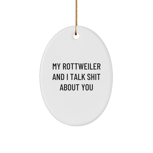 Funny Rottweiler Dog Gifts from Friends, Christmas Unique Oval Ornament for Rottweiler Dog Lovers, My Rottweiler And I Talk Shit About You - Image 1