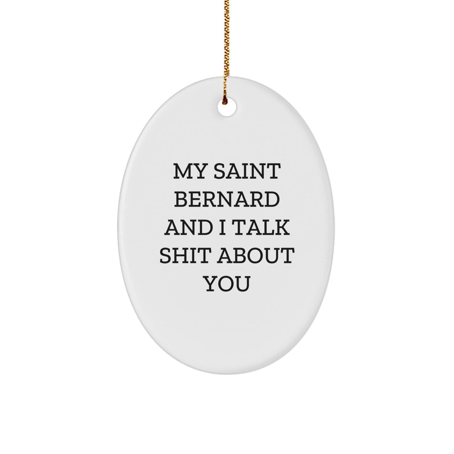 Funny Saint Bernard Dog Oval Ornament Gifts for Men, Women, Friends, Family - 'My Saint Bernard And I Talk Shit About You' Christmas Unique Gifts from Lover - Image 1