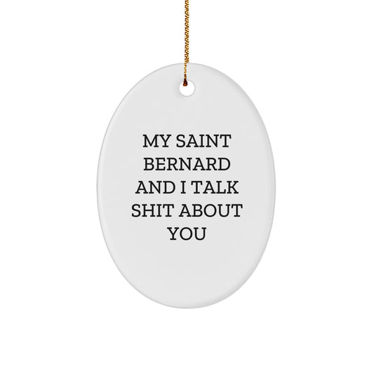 Funny Saint Bernard Dog Oval Ornament Gifts for Men, Women, Friends, Family - 'My Saint Bernard And I Talk Shit About You' Christmas Unique Gifts from Lover - Image 1