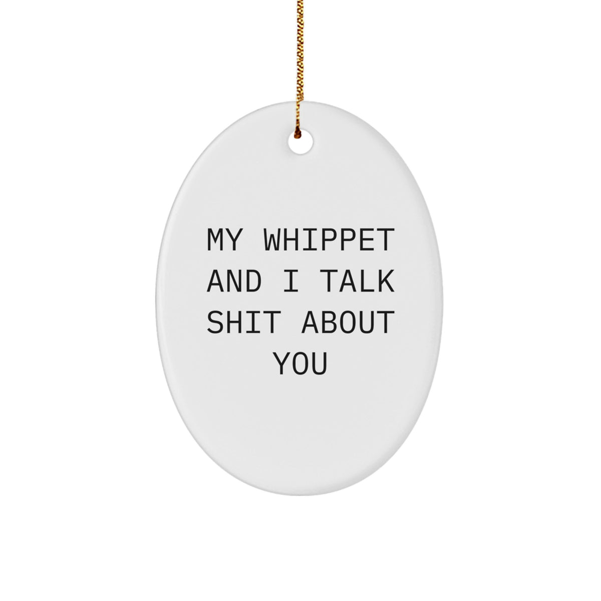 Funny Whippet Dog Gifts for Men, Women, Friends, or Family - Oval Ornament with 'My Whippet And I Talk Shit About You' Quote - Christmas Unique Presents - Image 1