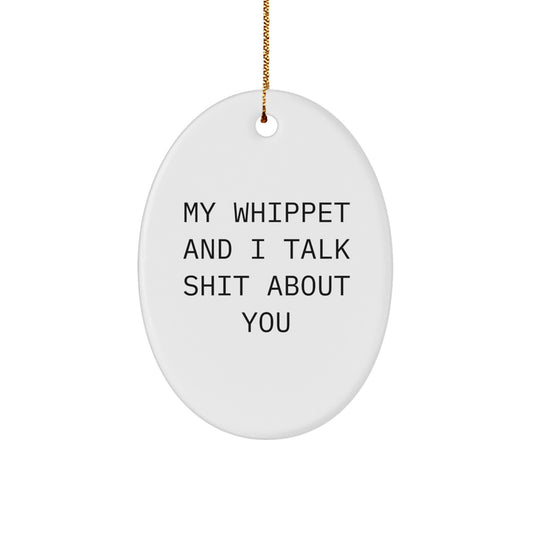 Funny Whippet Dog Gifts for Men, Women, Friends, or Family - Oval Ornament with 'My Whippet And I Talk Shit About You' Quote - Christmas Unique Presents - Image 1