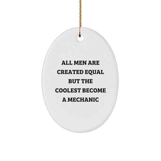 Funny Mechanic Gifts from Men for Friends, Unique Oval Ornament with 'All Men Are Created Equal But The Coolest Become A Mechanic' Quote, Unique Christmas Unique Gifts - Image 1
