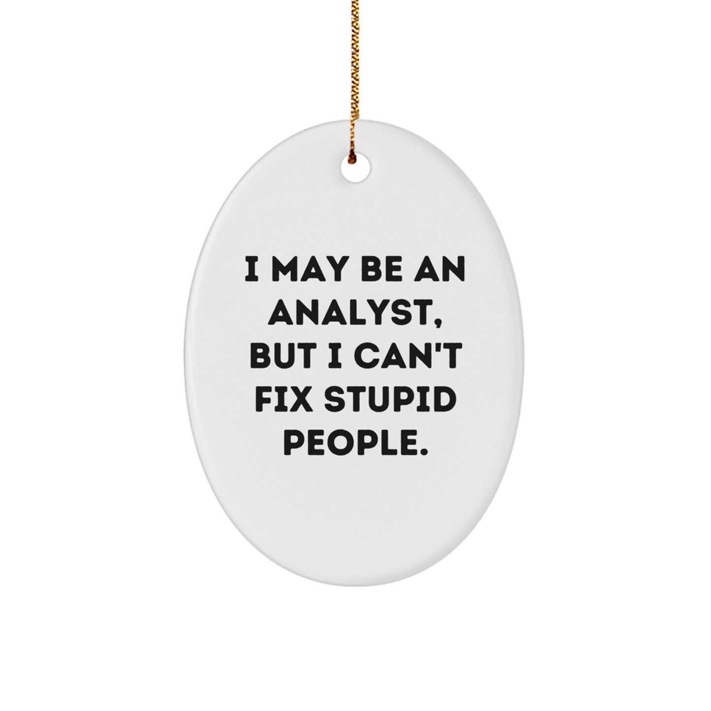 Funny Analyst Oval Ornament, Gifts from Friends to Colleagues, Unique Christmas Unique Gifts for Analysts, I May Be An Analyst But I Cant Fix People - Image 1