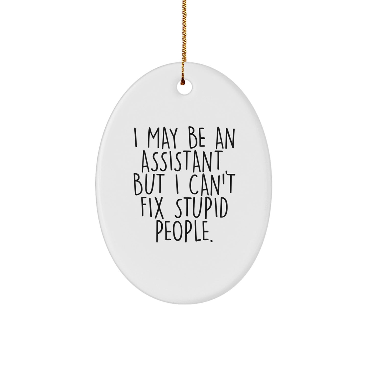 Funny Assistant Gifts for Men Friends Family - Oval Ornament, I 'May Be An Assistant, But I Can't Fix Stupid People.' Christmas Unique Presents - Image 1