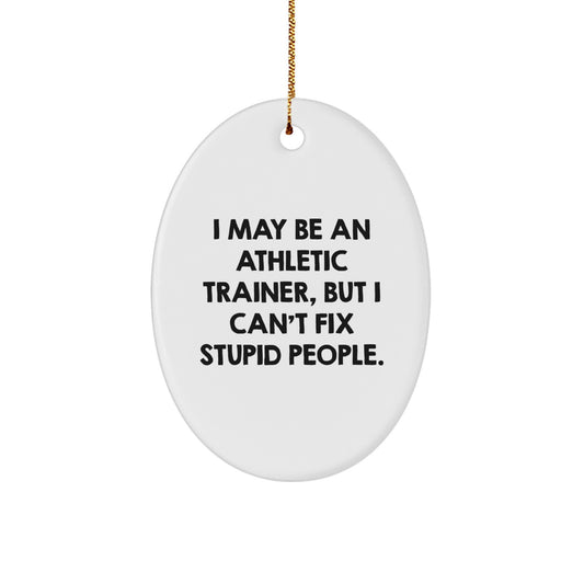 Funny Athletic Trainer Gifts for Him - Oval Ornament I May Be An Athletic Trainer But I Cant Fix Stupid People Christmas Unique - Image 1