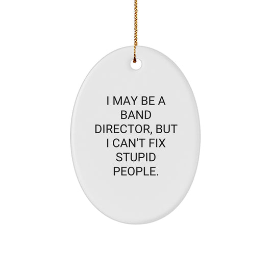 Funny Band Director Gifts from Friends, Oval Ornament for Men, Unique Christmas Unique Gifts for Band Directors - 'I May Be' - Image 1