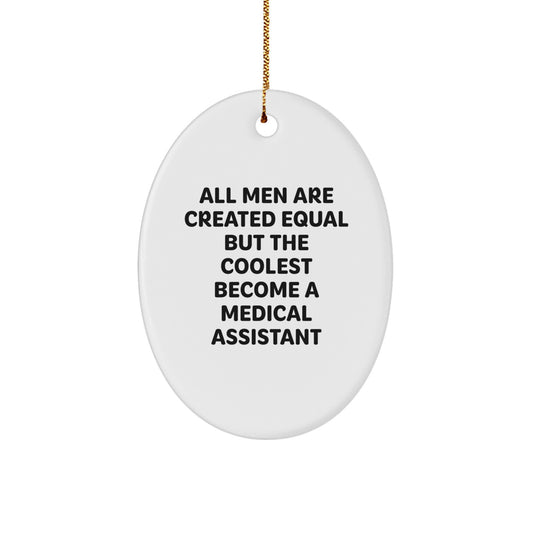 Funny Medical Assistant Gifts for Men - 'All Men Are Created Equal But The Coolest Become A Medical Assistant' Oval Ornament, Christmas Unique Gifts from Family - Image 1