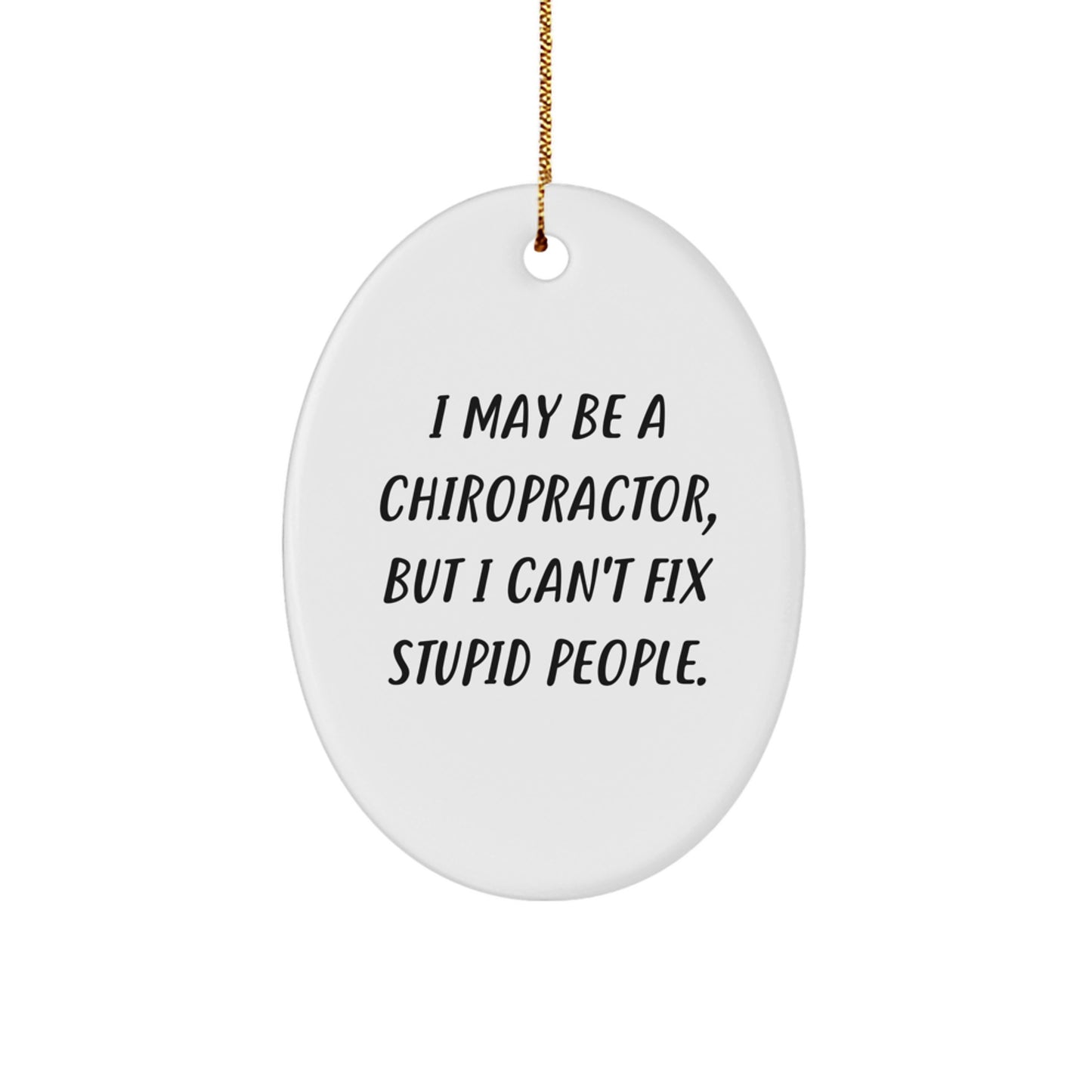 Funny Chiropractor Oval Ornament Gifts from Men to Chiropractors for Christmas Unique Decorations, 'I May Be A Chiropractor' - Image 1