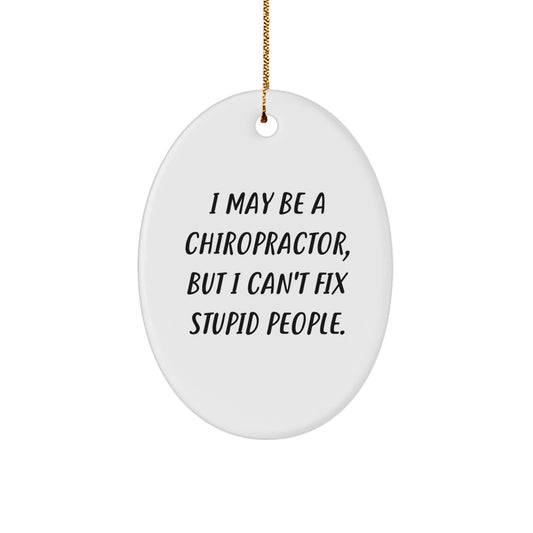 Funny Chiropractor Oval Ornament Gifts from Men to Chiropractors for Christmas Unique Decorations, 'I May Be A Chiropractor' - Image 1