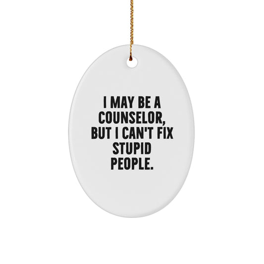 Funny Counselor Gifts from Friends - Oval Ornament for Counselor Office, 'I May Be A Counselor, But I Can't Fix Stupid People.' Motivational Christmas Unique Gifts - Image 1