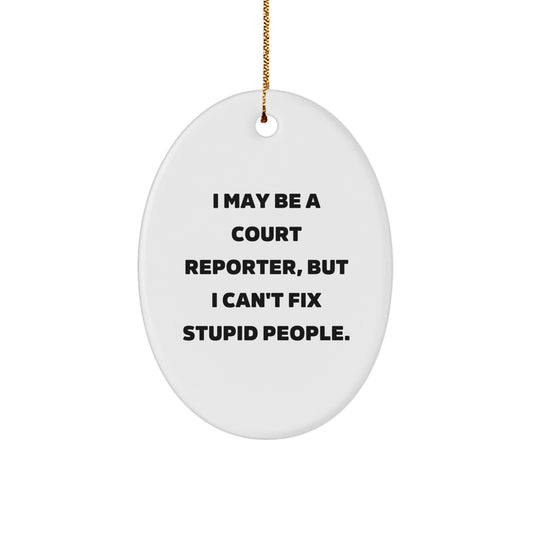 Funny Court Reporter Gifts for Men - I May Be A Court Reporter, But I Can't Fix Stupid People. Oval Ornament, Christmas Unique Presents - Image 1