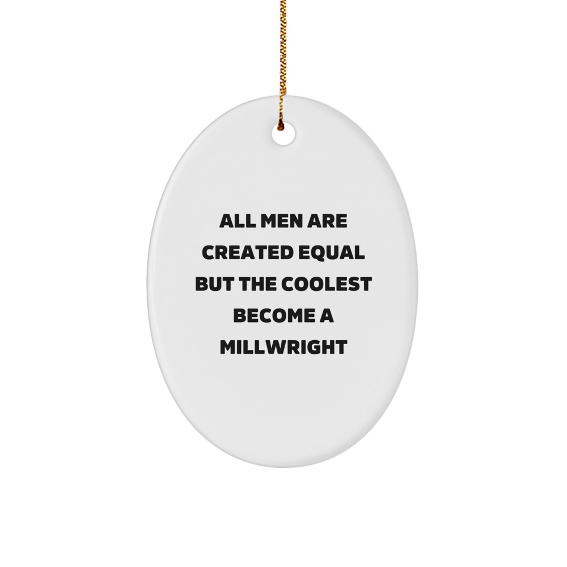 Funny Millwright Gifts from Men - Oval Ornament, All Men Are Created Equal But The Coolest Become A Millwright, Unique Christmas Unique Gifts for Millwright, Millwright Decorations - Image 1