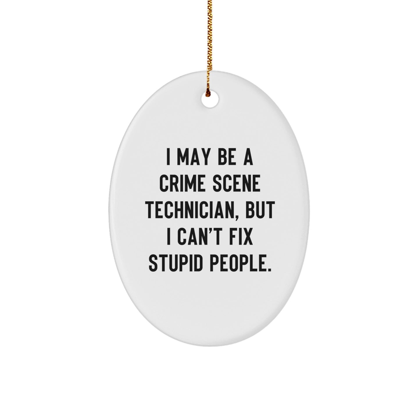 Funny Christmas Unique Gift for Crime Scene Technician - Oval Ornament, Personalized Quote 'I May Be A Crime Scene Technician - Image 1