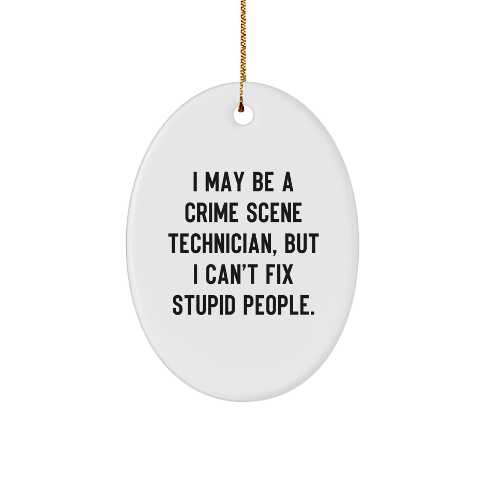 Funny Christmas Unique Gift for Crime Scene Technician - Oval Ornament, Personalized Quote 'I May Be A Crime Scene Technician - Image 1