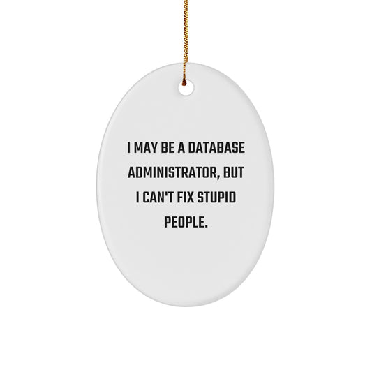 Funny Database Administrator Gift for Men - Oval Ornament from Friends - Perfect for Christmas Unique Gifts, I May Be A Database Administrator Oval Ornament, Humorous Quote for Coworkers - Image 1
