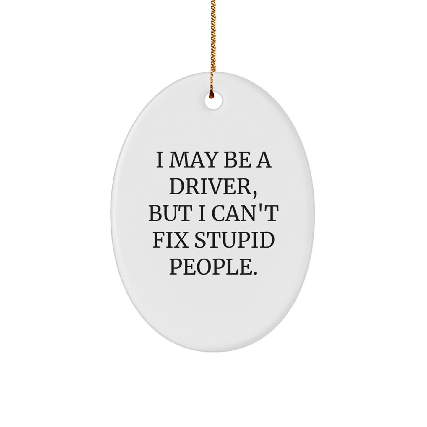 Funny Driver Oval Ornament Gifts from Family for Men with I May Be A Driver Quote, Christmas Unique Gifts - Image 1