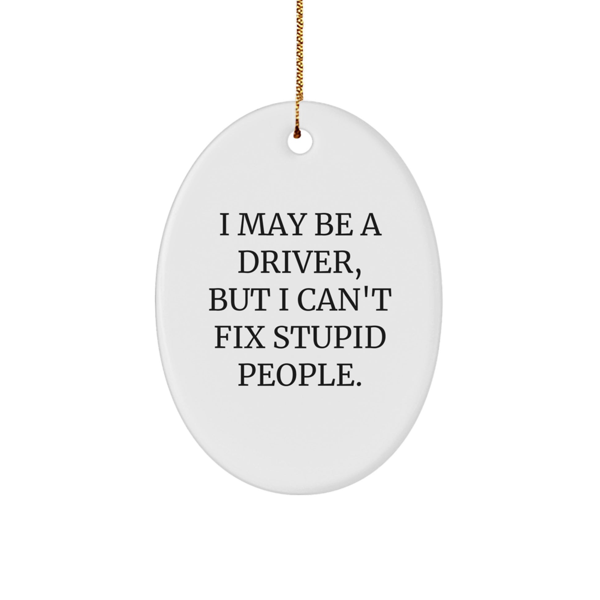 Funny Driver Oval Ornament Gifts from Family for Men with I May Be A Driver Quote, Christmas Unique Gifts - Image 1