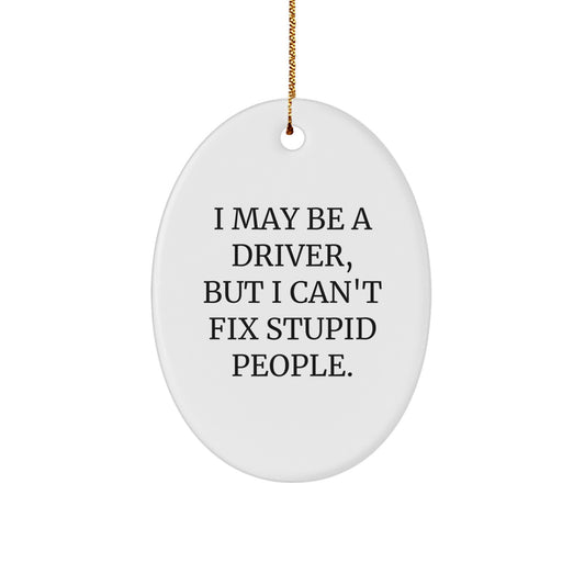 Funny Driver Oval Ornament Gifts from Family for Men with I May Be A Driver Quote, Christmas Unique Gifts - Image 1