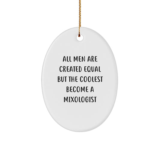 Funny Mixologist Gifts from Men to Family, Oval Ornament for Christmas Unique Ideas, All Men Are Created Equal But The Coolest Become A Mixologist - Image 1
