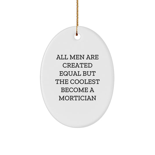 Funny Mortician Gifts for Men - Oval Ornament Inspired by 'All Men Are Created Equal But The Coolest Become A Mortician' - Christmas Unique Gifts from Friends - Image 1