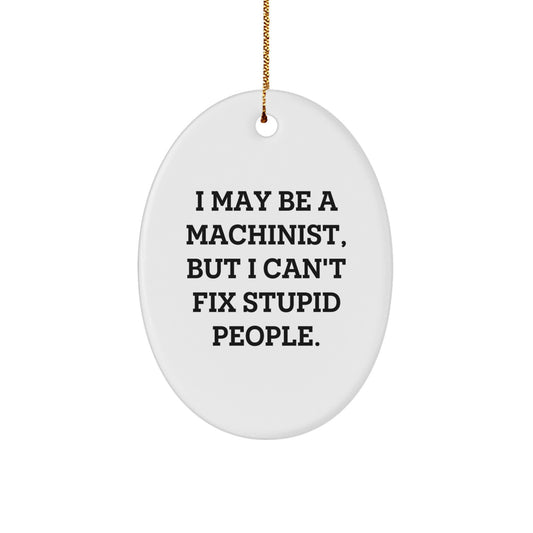 Funny Machinist Gifts from Men to Friends, Christmas Unique Ornament for Machinist, Oval Shape Home Decor - Image 1