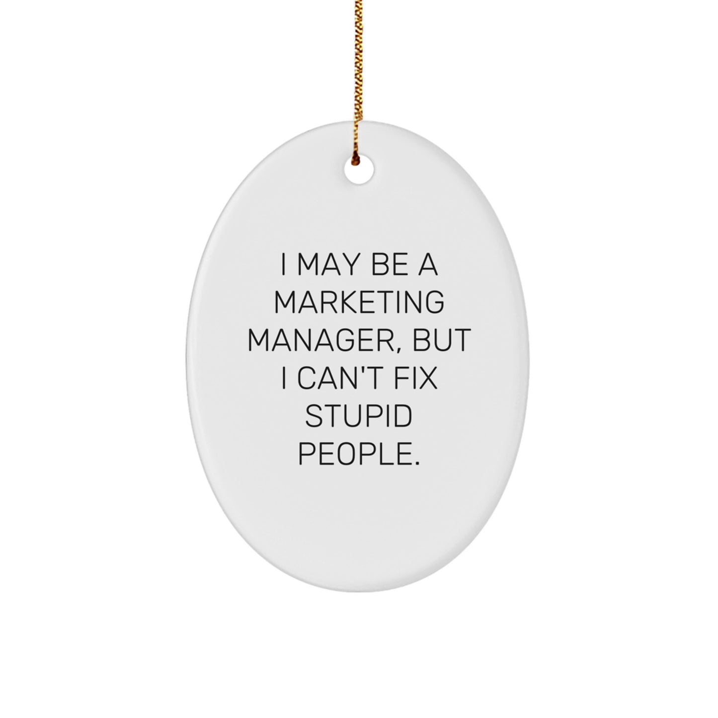 Funny Marketing Manager Gifts for Christmas, Oval Ornament, 'I May Be A Marketing Manager, But I Can't Fix Stupid People.' Quote, Perfect for Coworkers or Family - Image 1