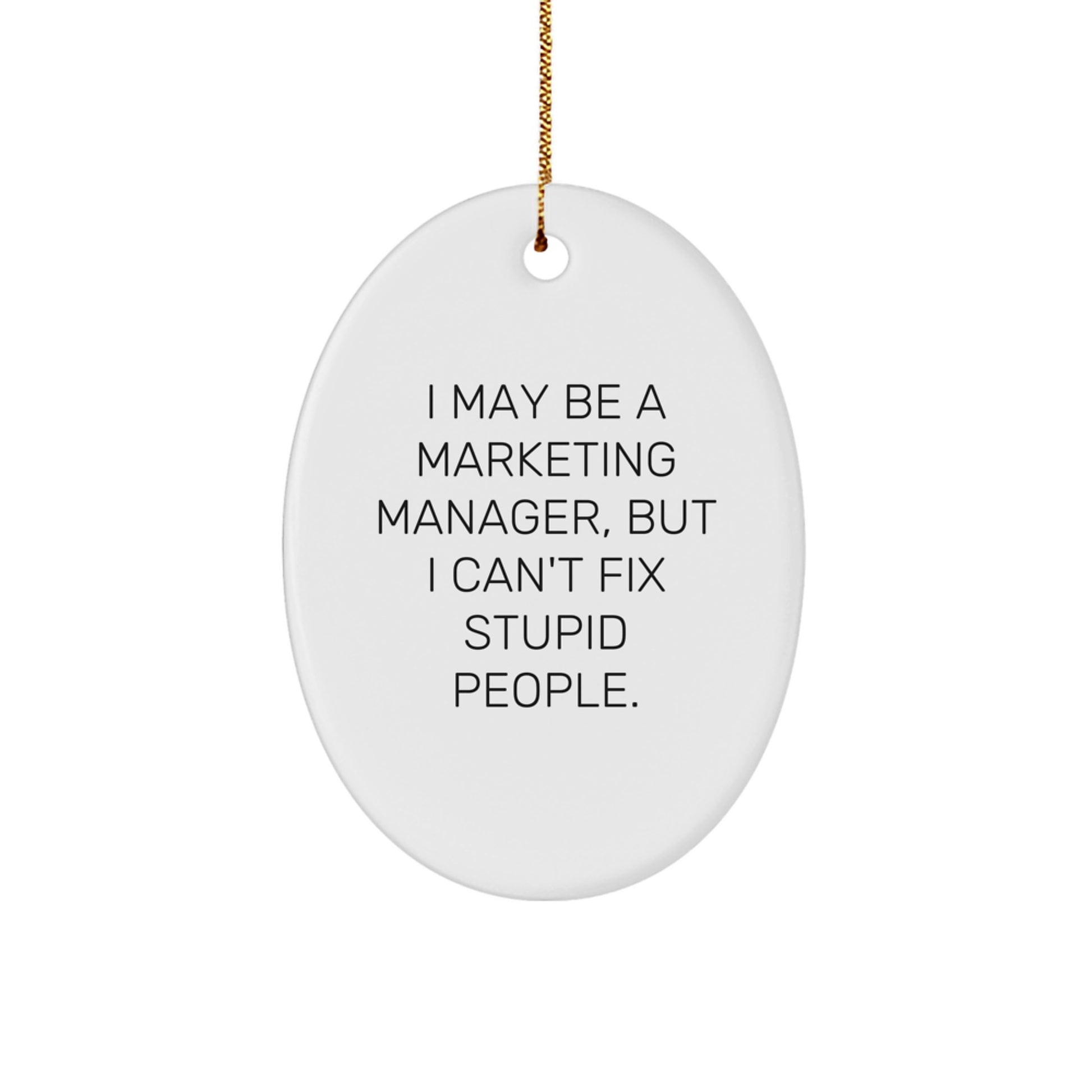 Funny Marketing Manager Gifts for Christmas, Oval Ornament, 'I May Be A Marketing Manager, But I Can't Fix Stupid People.' Quote, Perfect for Coworkers or Family - Image 1