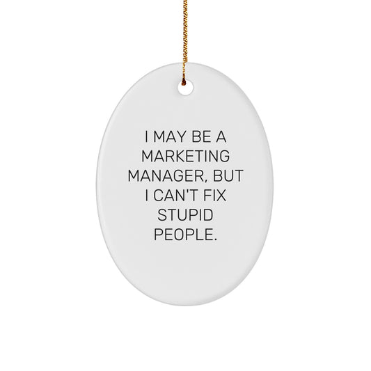 Funny Marketing Manager Gifts for Christmas, Oval Ornament, 'I May Be A Marketing Manager, But I Can't Fix Stupid People.' Quote, Perfect for Coworkers or Family - Image 1