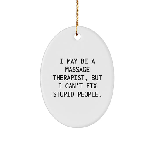 Funny Gift for Massage Therapist, Oval Ornament with I May Be A Massage Therapist, But I Can't Fix Stupid People., Unique Christmas Unique Gifts from Friends to Family, Oval Decoration - Image 1