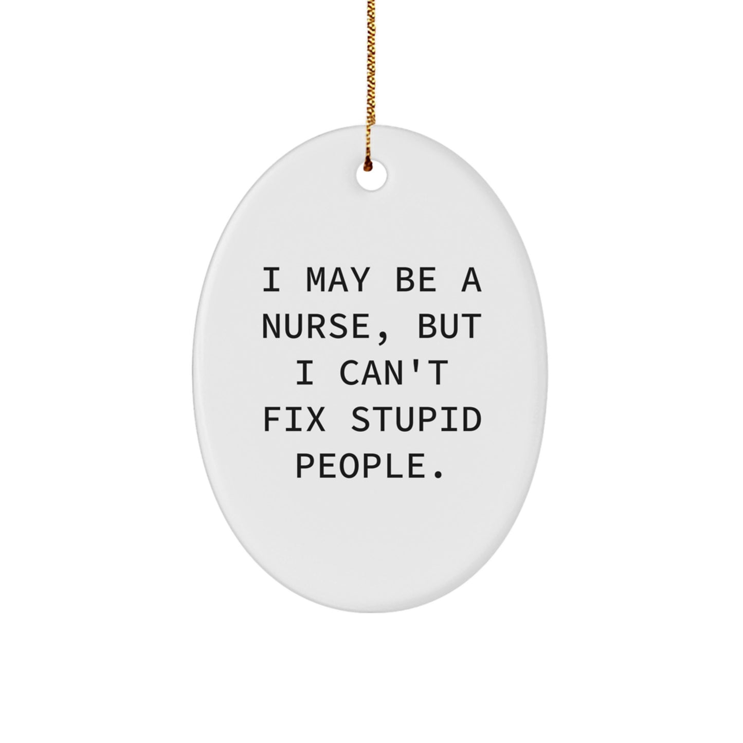 Funny Nurse Gifts for Christmas - I May Be A Nurse Oval Ornament with Gold Cord - Nurse Appreciation Gift - Image 1