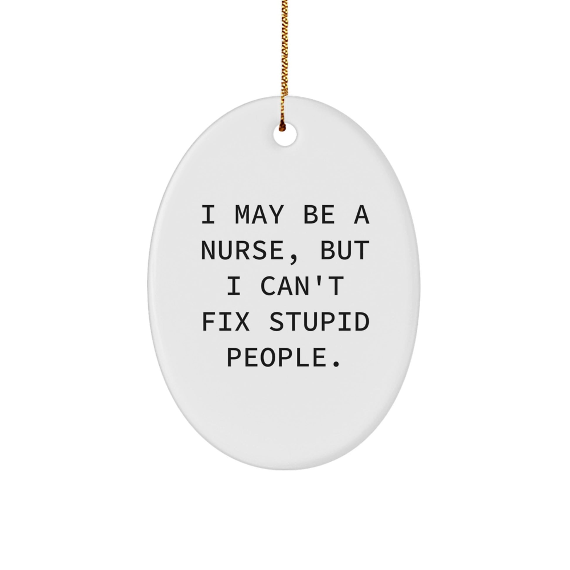 Funny Nurse Gifts for Christmas - I May Be A Nurse Oval Ornament with Gold Cord - Nurse Appreciation Gift - Image 1