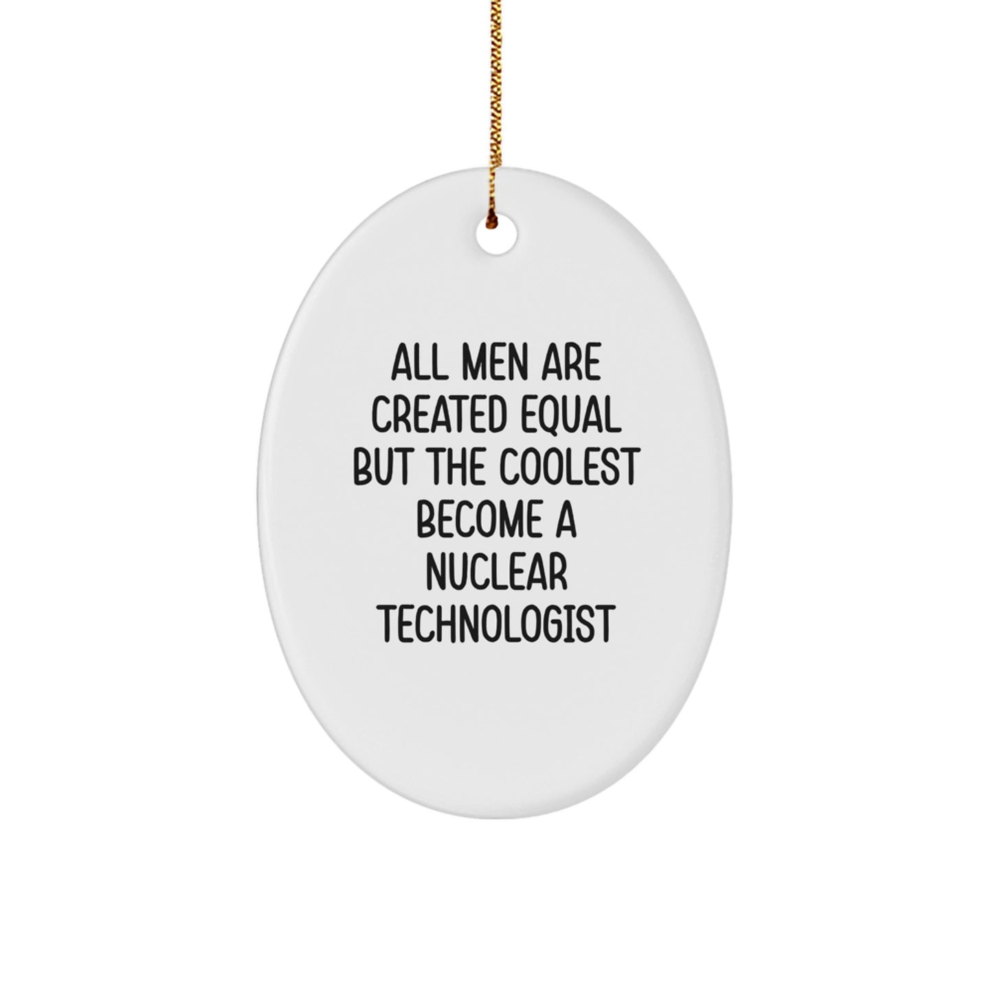 Nuclear Technologist Oval Ornament, Funny Quote, Gifts from Men for the Coolest Nuclear Technologist, Christmas Unique Gifts - Image 1