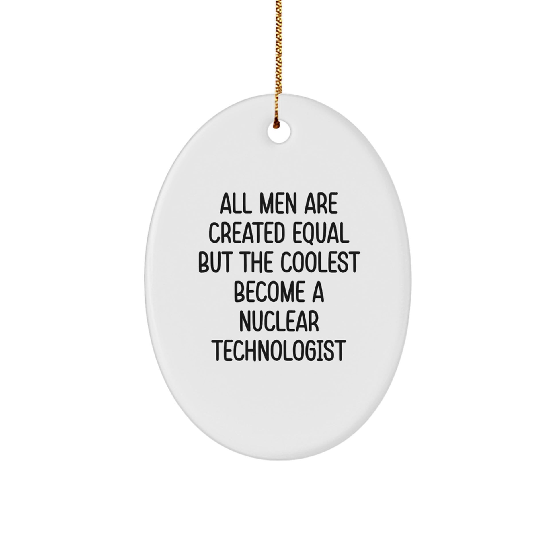 Nuclear Technologist Oval Ornament, Funny Quote, Gifts from Men for the Coolest Nuclear Technologist, Christmas Unique Gifts - Image 1