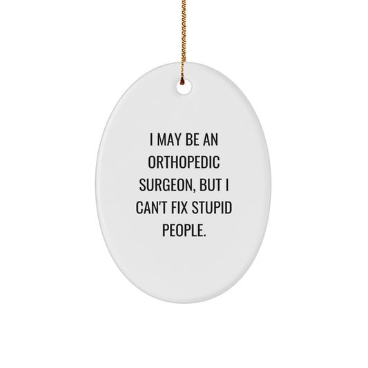 Funny Orthopedic Surgeon Gifts for Men, Christmas Unique Presents for Orthopedic Surgeon Friends, Oval Ornament with Humorous Quote - Image 1