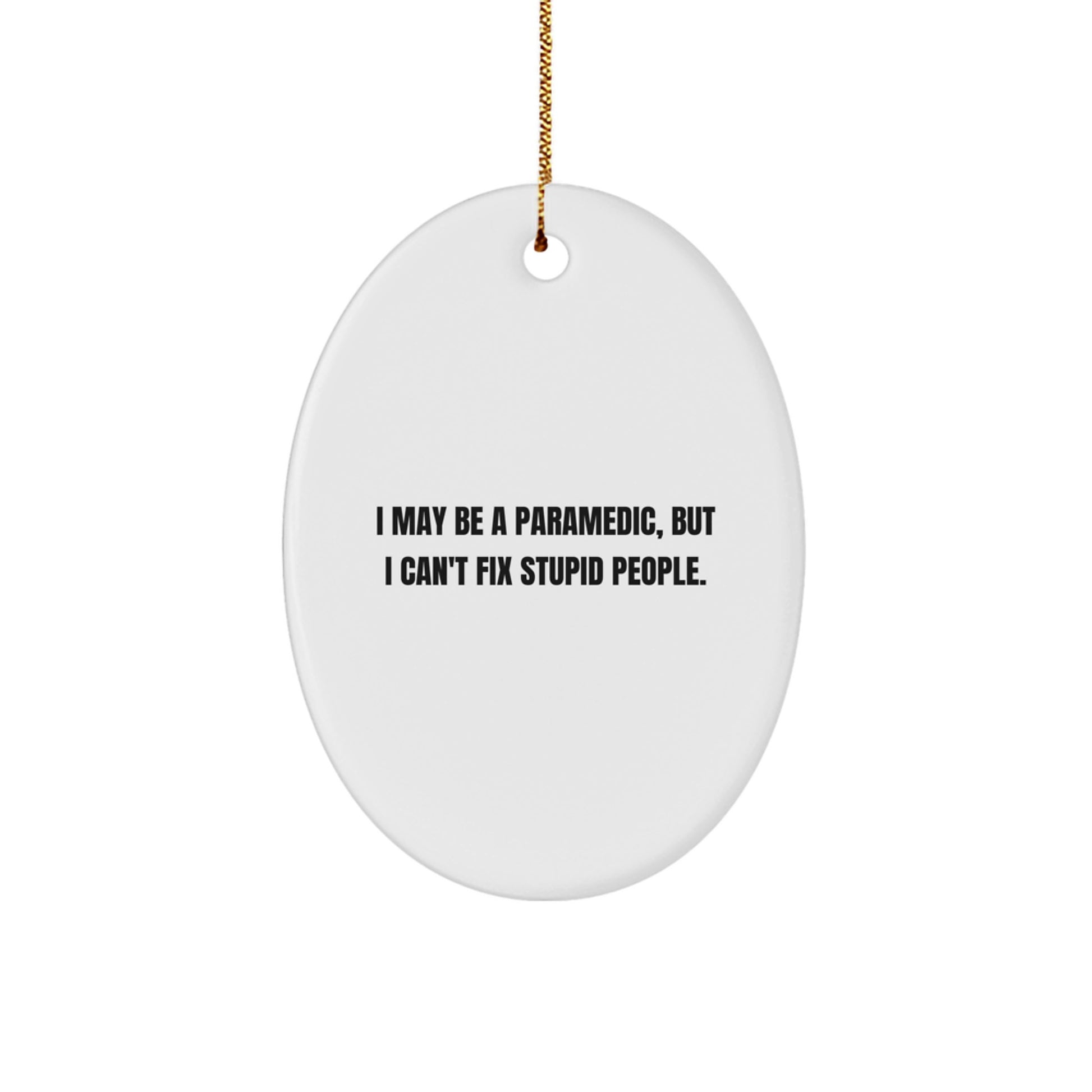 Funny Rescue Worker Gifts for Men - Oval Ornament with I May Be A Rescue Worker, But I Can't Fix Stupid People. Quote - Christmas Unique Gifts from Friends or Family - Image 1