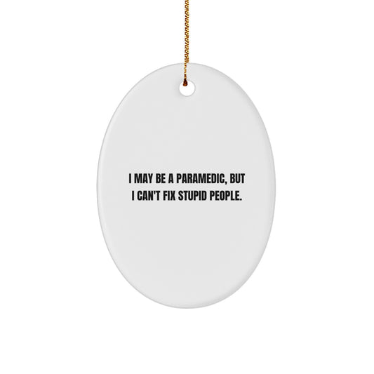 Funny Rescue Worker Gifts for Men - Oval Ornament with I May Be A Rescue Worker, But I Can't Fix Stupid People. Quote - Christmas Unique Gifts from Friends or Family - Image 1
