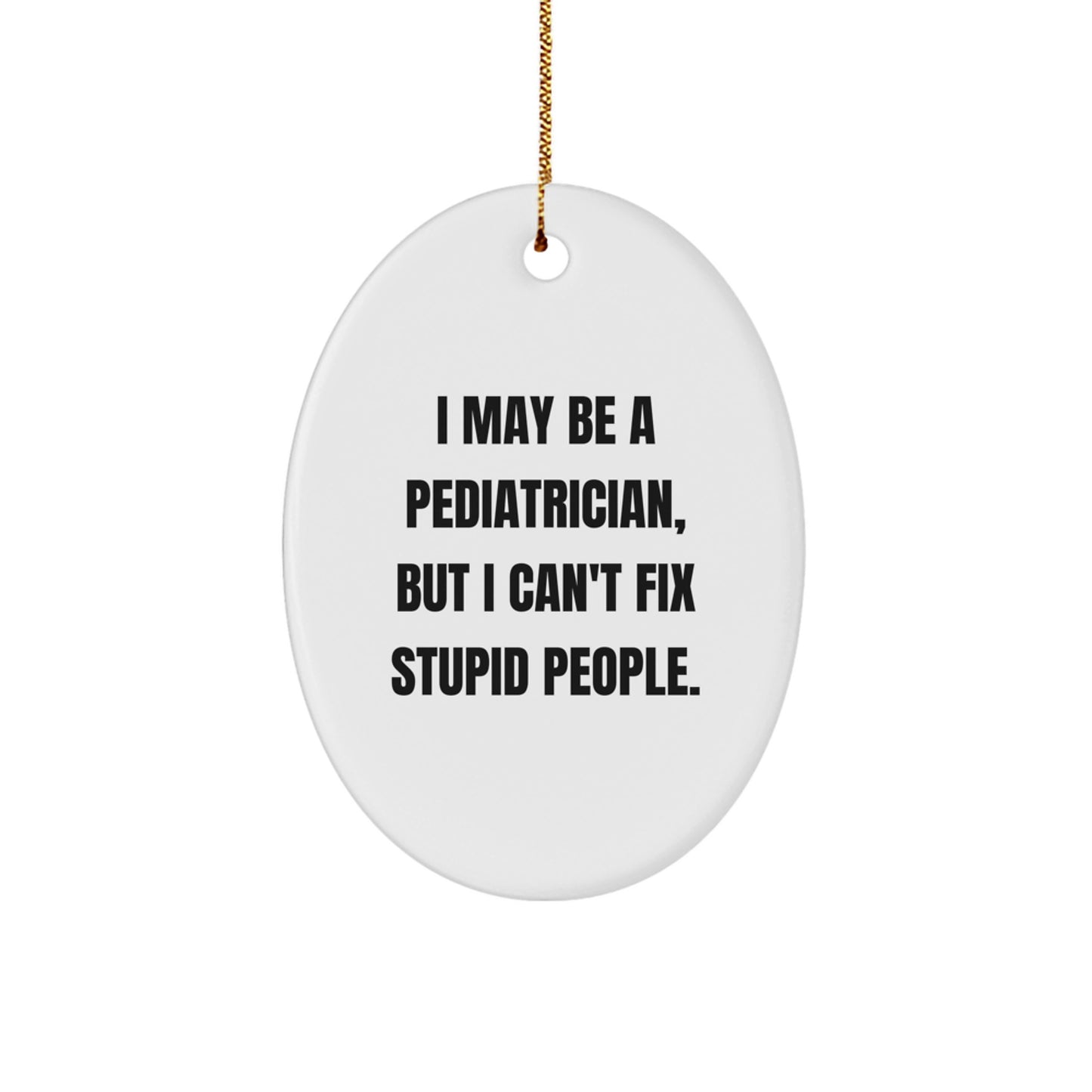 Gifts from Family for Pediatrician Friends - Oval Ornament, Funny Quote, Christmas Unique Gifts - Image 1