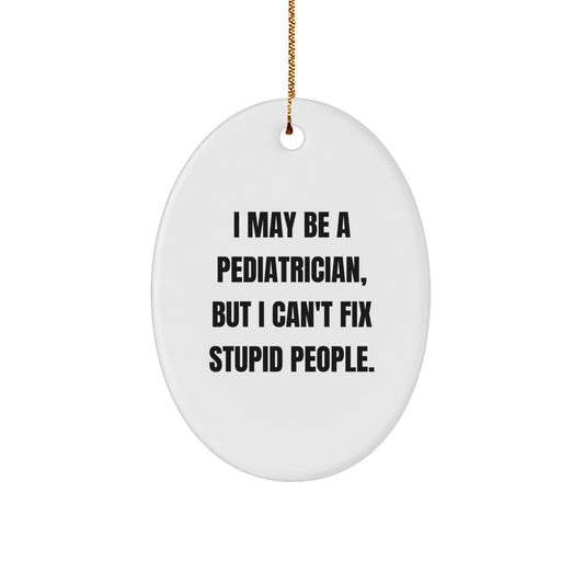 Gifts from Family for Pediatrician Friends - Oval Ornament, Funny Quote, Christmas Unique Gifts - Image 1