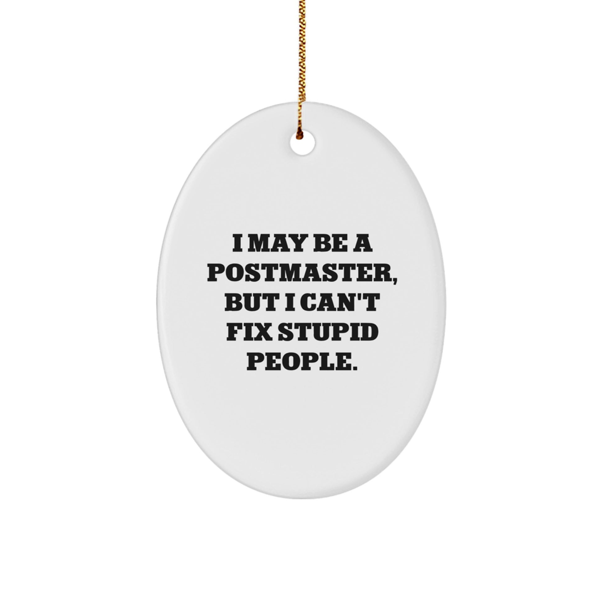 Funny Postmaster Gifts from Friends for Women, Men, or Family, Oval Ornament with I May Be A Postmaster But I Can't Fix Stupid People Quote, Christmas Decorations - Image 1
