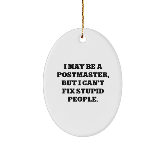 Funny Postmaster Gifts from Friends for Women, Men, or Family, Oval Ornament with I May Be A Postmaster But I Can't Fix Stupid People Quote, Christmas Decorations - Image 1