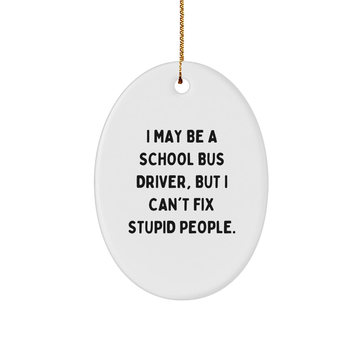 Sarcastic School Bus Driver Christmas Ornament Gift for Friends - Image 1