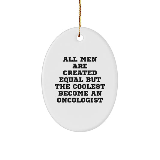 Gifts from Friends for the Oncologist Christmas Unique Decorations with Oval Ornament All Men Are Created Equal But The Coolest Become An Oncologist Funny Quote - Image 1