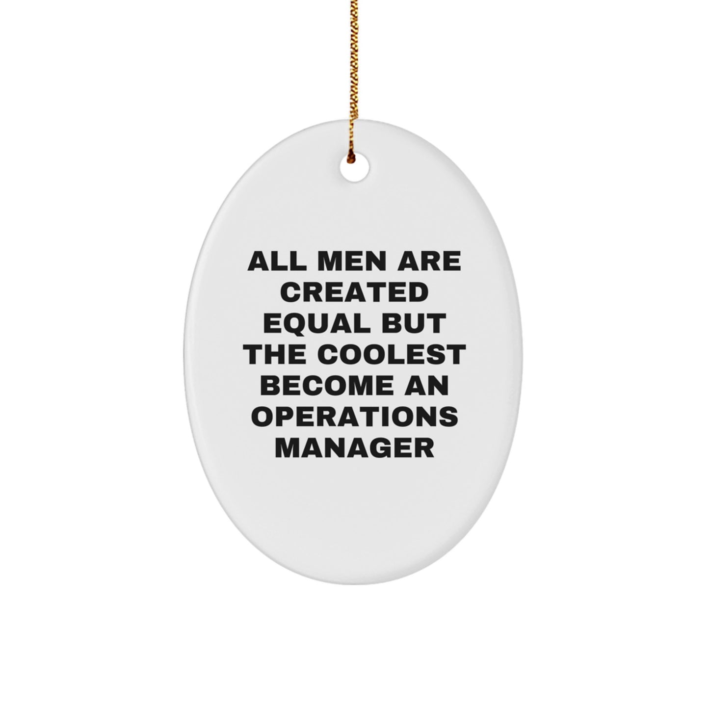 Gifts from Men, Women, or Coworkers to Operations Manager Friends and Family - Oval Ornament, Funny 'All Men Are Created Equal', Unique Christmas Unique Gifts - Image 1