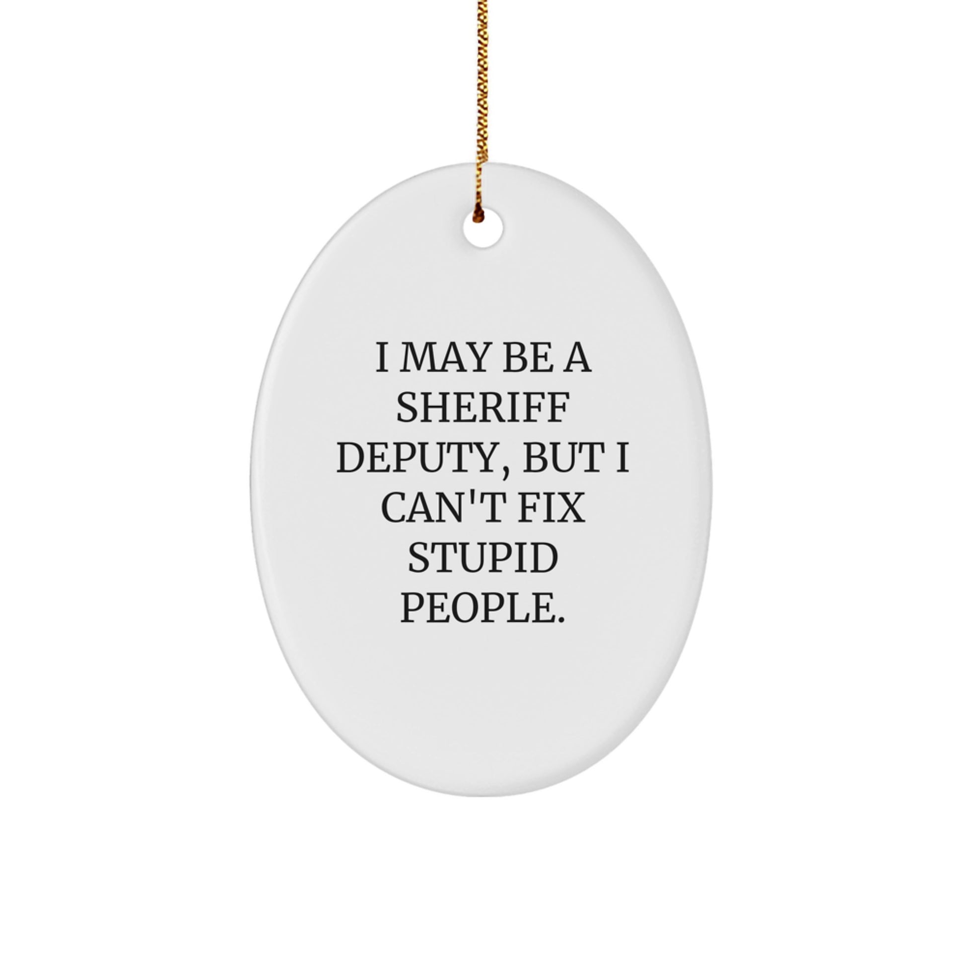 Funny Sheriff Deputy Oval Ornament Gifts from Men to Sheriff Deputy Christmas Unique Gifts - Image 1