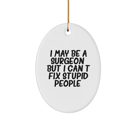 Funny Surgeon Gifts for Men - Oval Ornament 'I May Be A Surgeon But I Cant Fix Stupid People' Christmas Unique - Image 1